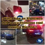 Exceso de velocidad ocasiona volcadura Francisco del Paso y Troncoso